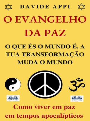 cover image of O Evangelho Da Paz. O Que És O Mundo É. A Tua Transformação Muda O Mundo.